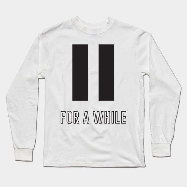 Pause for a while Long Sleeve T-Shirt by StudioGrafiikka